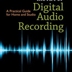 The Art of Digital Audio Recording: A Practical Guide for Home and Studio